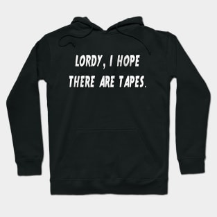 Lordy I Hope There Are Tapes by Basement Mastermind (Dirty) Hoodie